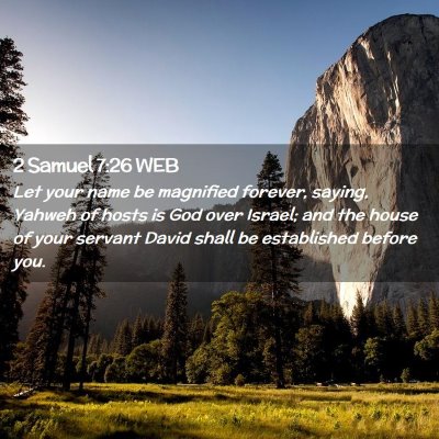 Picture 02 - 2 Samuel 7:26 WEB - Let your name be magnified forever, saying, - Bible Verse Picture