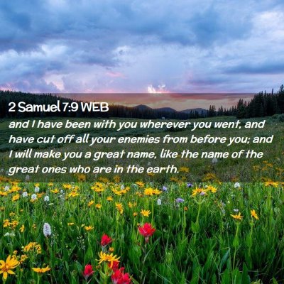 Picture 02 - 2 Samuel 7:9 WEB - and I have been with you wherever you went, and - Bible Verse Picture