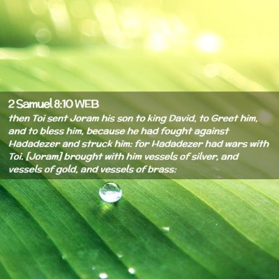 Picture 02 - 2 Samuel 8:10 WEB - then Toi sent Joram his son to king David, to - Bible Verse Picture