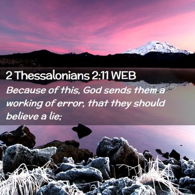 Picture 02 - 2 Thessalonians 2:11 WEB - Because of this, God sends them a working of - Bible Verse Picture
