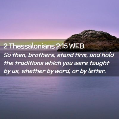 Picture 02 - 2 Thessalonians 2:15 WEB - So then, brothers, stand firm, and hold the - Bible Verse Picture