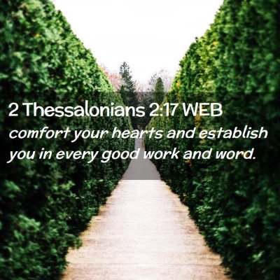 Picture 02 - 2 Thessalonians 2:17 WEB - comfort your hearts and establish you in every - Bible Verse Picture