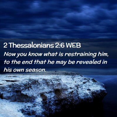 Picture 02 - 2 Thessalonians 2:6 WEB - Now you know what is restraining him, to the end - Bible Verse Picture