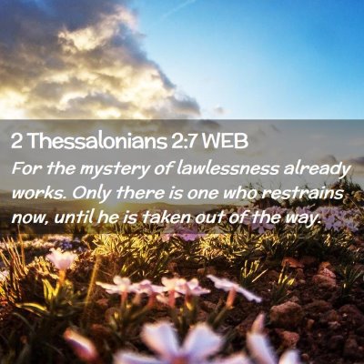 Picture 02 - 2 Thessalonians 2:7 WEB - For the mystery of lawlessness already works. - Bible Verse Picture