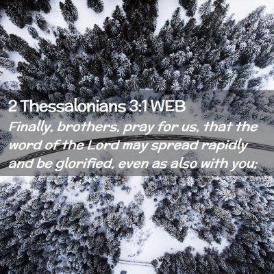 Picture 02 - 2 Thessalonians 3:1 WEB - Finally, brothers, pray for us, that the word of - Bible Verse Picture