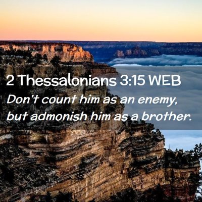 Picture 02 - 2 Thessalonians 3:15 WEB - Don't count him as an enemy, but admonish him as - Bible Verse Picture