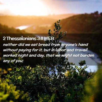 Picture 02 - 2 Thessalonians 3:8 WEB - neither did we eat bread from anyone's hand - Bible Verse Picture