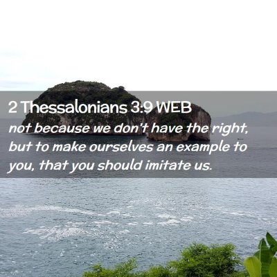 Picture 02 - 2 Thessalonians 3:9 WEB - not because we don't have the right, but to make - Bible Verse Picture