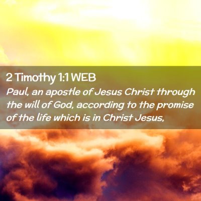 Picture 02 - 2 Timothy 1:1 WEB - Paul, an apostle of Jesus Christ through the will - Bible Verse Picture