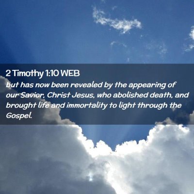 Picture 02 - 2 Timothy 1:10 WEB - but has now been revealed by the appearing of our - Bible Verse Picture