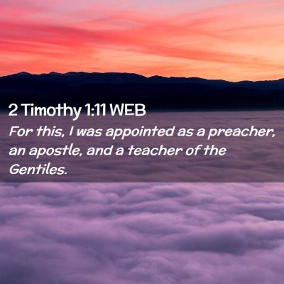 Picture 02 - 2 Timothy 1:11 WEB - For this, I was appointed as a preacher, an - Bible Verse Picture