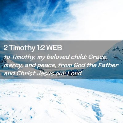 Picture 02 - 2 Timothy 1:2 WEB - to Timothy, my beloved child: Grace, mercy, and - Bible Verse Picture