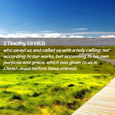 Picture 02 - 2 Timothy 1:9 WEB - who saved us and called us with a holy calling, - Bible Verse Picture