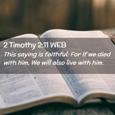 Picture 02 - 2 Timothy 2:11 WEB - This saying is faithful: For if we died with him, - Bible Verse Picture