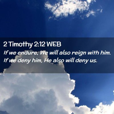 Picture 02 - 2 Timothy 2:12 WEB - If we endure, We will also reign with him. If we - Bible Verse Picture