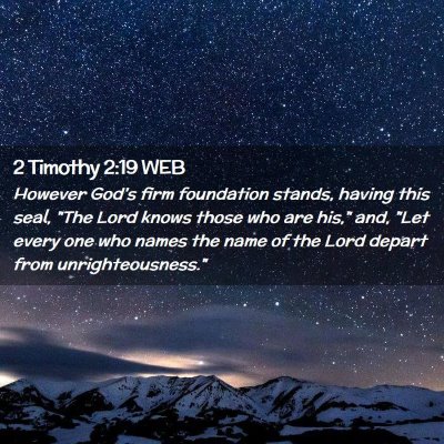 Picture 02 - 2 Timothy 2:19 WEB - However God's firm foundation stands, having this - Bible Verse Picture