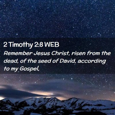 Picture 02 - 2 Timothy 2:8 WEB - Remember Jesus Christ, risen from the dead, of - Bible Verse Picture