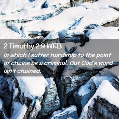 Picture 02 - 2 Timothy 2:9 WEB - in which I suffer hardship to the point of chains - Bible Verse Picture