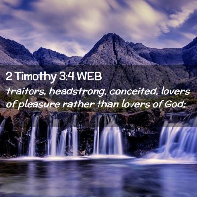 Picture 02 - 2 Timothy 3:4 WEB - traitors, headstrong, conceited, lovers of - Bible Verse Picture