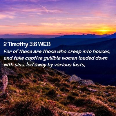 Picture 02 - 2 Timothy 3:6 WEB - For of these are those who creep into houses, and - Bible Verse Picture