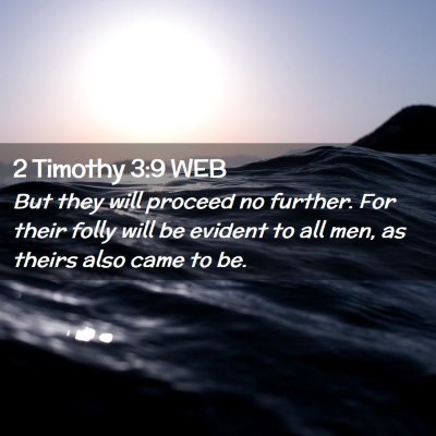 Picture 02 - 2 Timothy 3:9 WEB - But they will proceed no further. For their folly - Bible Verse Picture