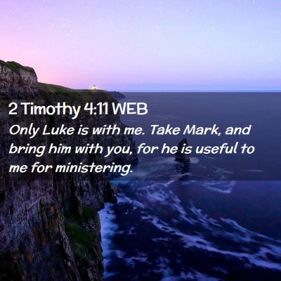 Picture 02 - 2 Timothy 4:11 WEB - Only Luke is with me. Take Mark, and bring him - Bible Verse Picture