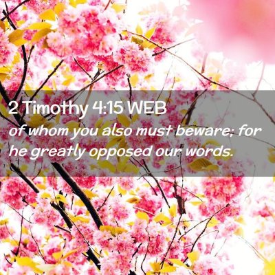 Picture 02 - 2 Timothy 4:15 WEB - of whom you also must beware; for he greatly - Bible Verse Picture