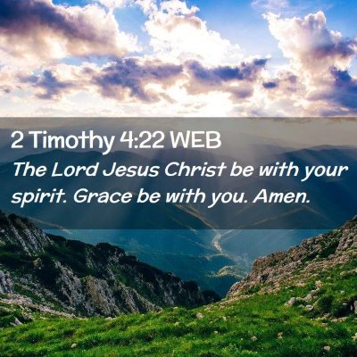Picture 02 - 2 Timothy 4:22 WEB - The Lord Jesus Christ be with your spirit. Grace - Bible Verse Picture
