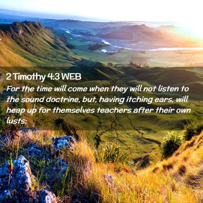 Picture 02 - 2 Timothy 4:3 WEB - For the time will come when they will not listen - Bible Verse Picture