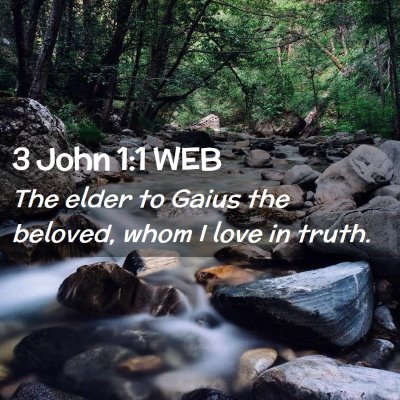 Picture 02 - 3 John 1:1 WEB - The elder to Gaius the beloved, whom I love in - Bible Verse Picture