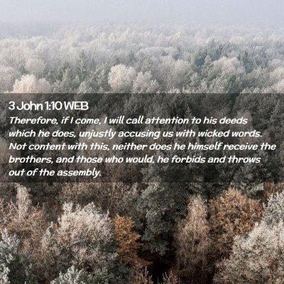 Picture 02 - 3 John 1:10 WEB - Therefore, if I come, I will call attention to - Bible Verse Picture