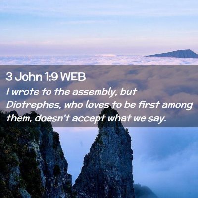 Picture 02 - 3 John 1:9 WEB - I wrote to the assembly, but Diotrephes, who - Bible Verse Picture