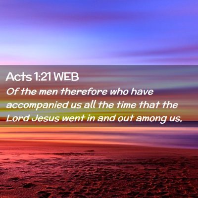 Picture 02 - Acts 1:21 WEB - Of the men therefore who have accompanied us all - Bible Verse Picture