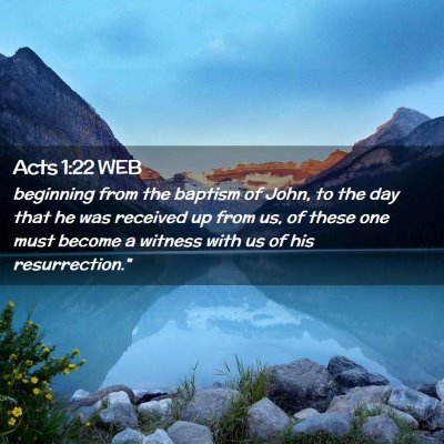 Picture 02 - Acts 1:22 WEB - beginning from the baptism of John, to the day - Bible Verse Picture