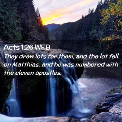 Picture 02 - Acts 1:26 WEB - They drew lots for them, and the lot fell on - Bible Verse Picture