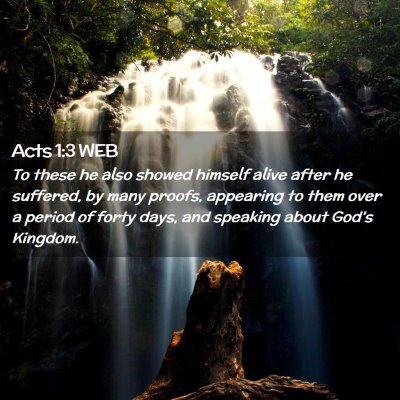 Picture 02 - Acts 1:3 WEB - To these he also showed himself alive after he - Bible Verse Picture