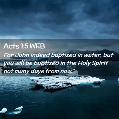 Picture 02 - Acts 1:5 WEB - For John indeed baptized in water, but you will - Bible Verse Picture
