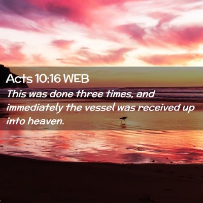 Picture 02 - Acts 10:16 WEB - This was done three times, and immediately the - Bible Verse Picture