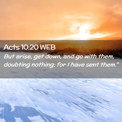 Picture 02 - Acts 10:20 WEB - But arise, get down, and go with them, doubting - Bible Verse Picture