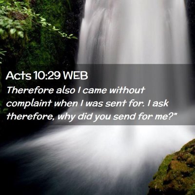 Picture 02 - Acts 10:29 WEB - Therefore also I came without complaint when I - Bible Verse Picture