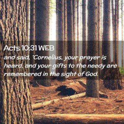 Picture 02 - Acts 10:31 WEB - and said, 'Cornelius, your prayer is heard, and - Bible Verse Picture