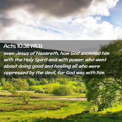 Picture 02 - Acts 10:38 WEB - even Jesus of Nazareth, how God anointed him with - Bible Verse Picture