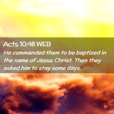 Picture 02 - Acts 10:48 WEB - He commanded them to be baptized in the name of - Bible Verse Picture