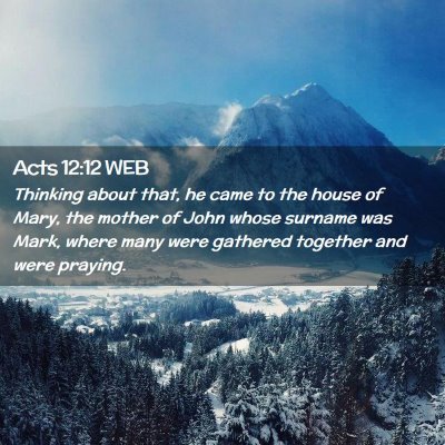 Picture 02 - Acts 12:12 WEB - Thinking about that, he came to the house of - Bible Verse Picture