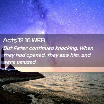 Picture 02 - Acts 12:16 WEB - But Peter continued knocking. When they had - Bible Verse Picture