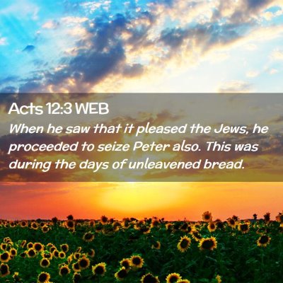 Picture 02 - Acts 12:3 WEB - When he saw that it pleased the Jews, he - Bible Verse Picture