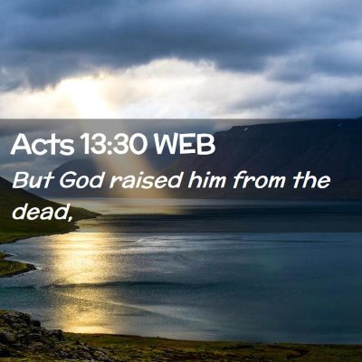 Picture 02 - Acts 13:30 WEB - But God raised him from the - Bible Verse Picture