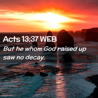 Picture 02 - Acts 13:37 WEB - But he whom God raised up saw no - Bible Verse Picture