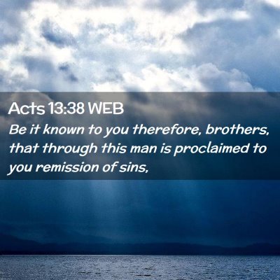 Picture 02 - Acts 13:38 WEB - Be it known to you therefore, brothers, that - Bible Verse Picture