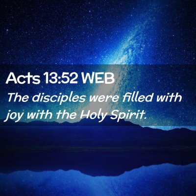 Picture 02 - Acts 13:52 WEB - The disciples were filled with joy with the Holy - Bible Verse Picture